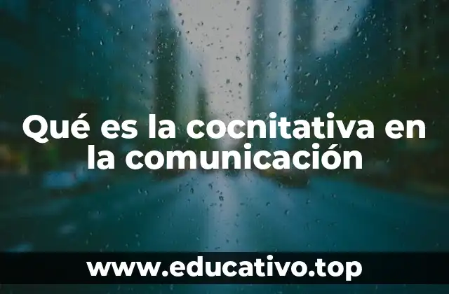 Qué es la cocnitativa en la comunicación