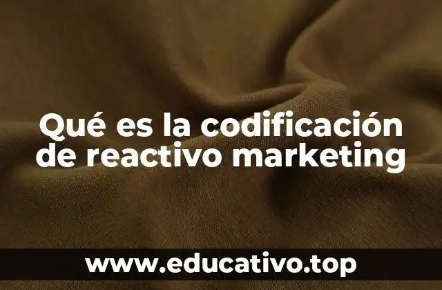 Qué es la codificación de reactivo marketing