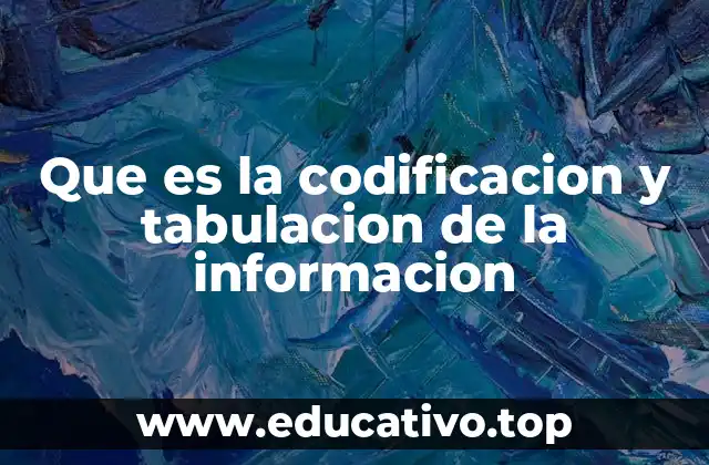 Que es la codificacion y tabulacion de la informacion