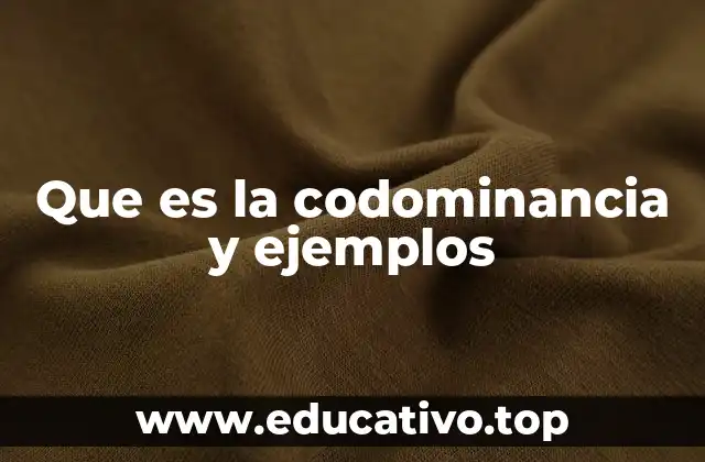 Que es la codominancia y ejemplos