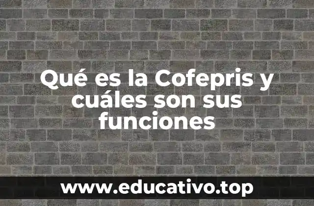 Qué es la Cofepris y cuáles son sus funciones