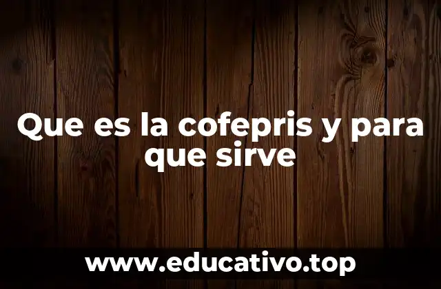 Que es la cofepris y para que sirve