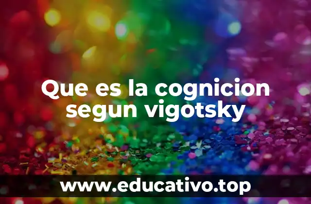 Que es la cognicion segun vigotsky