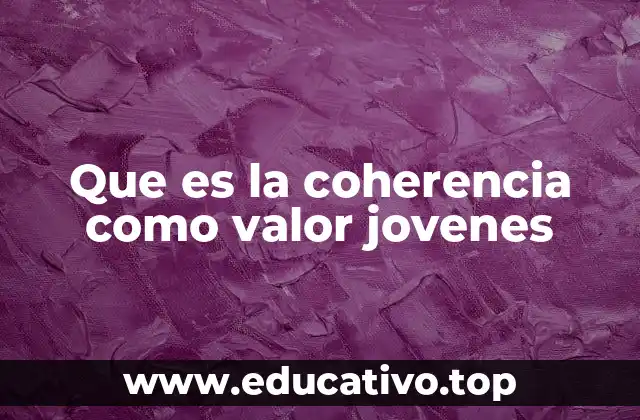 Que es la coherencia como valor jovenes