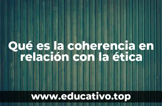 Qué es la coherencia en relación con la ética