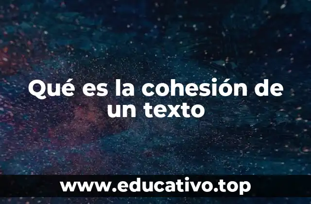 Qué es la cohesión de un texto