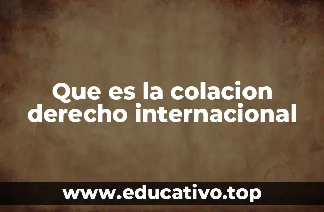 Que es la colacion derecho internacional