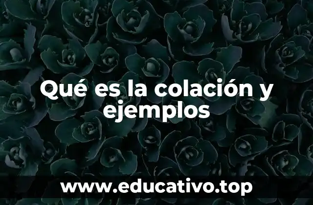 Qué es la colación y ejemplos