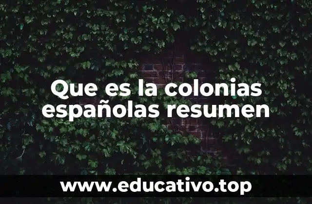 Que es la colonias españolas resumen