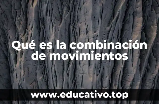Qué es la combinación de movimientos