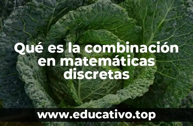 Qué es la combinación en matemáticas discretas