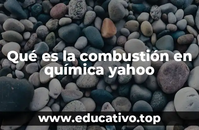 Qué es la combustión en química yahoo