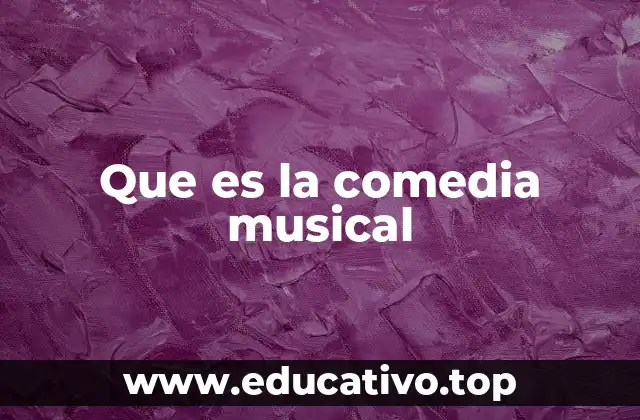 Que es la comedia musical