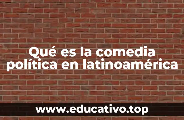 Qué es la comedia política en latinoamérica