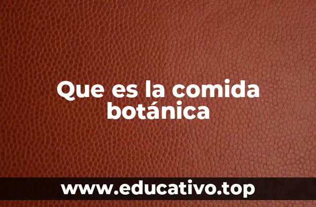 Que es la comida botánica