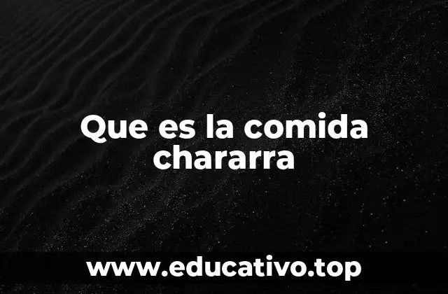 Que es la comida chararra