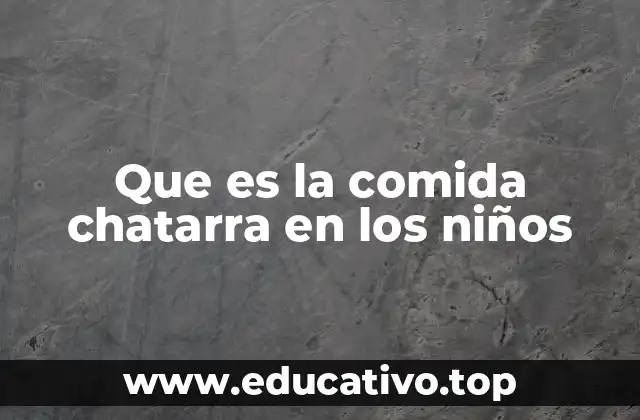 Que es la comida chatarra en los niños