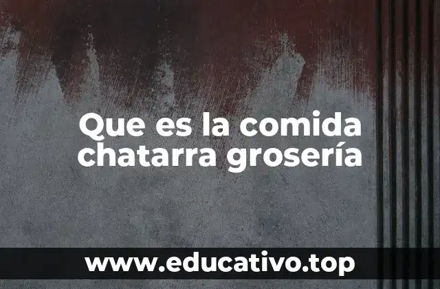 Que es la comida chatarra grosería