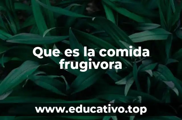 Que es la comida frugivora
