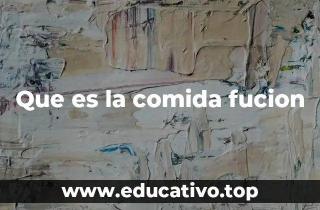 Que es la comida fucion