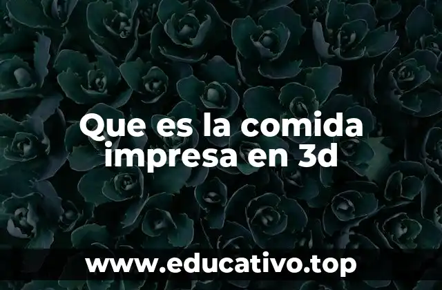 Que es la comida impresa en 3d