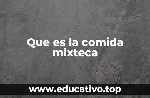 Que es la comida mixteca