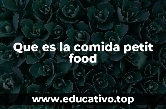 Que es la comida petit food