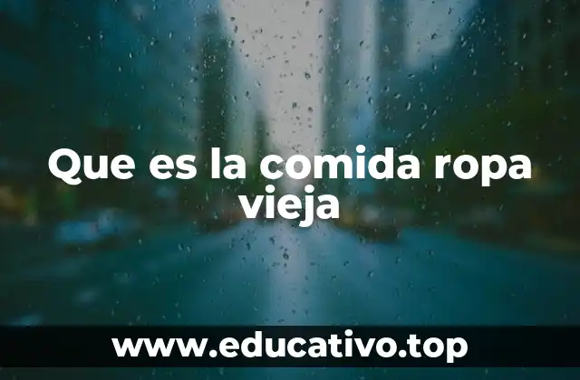 Que es la comida ropa vieja