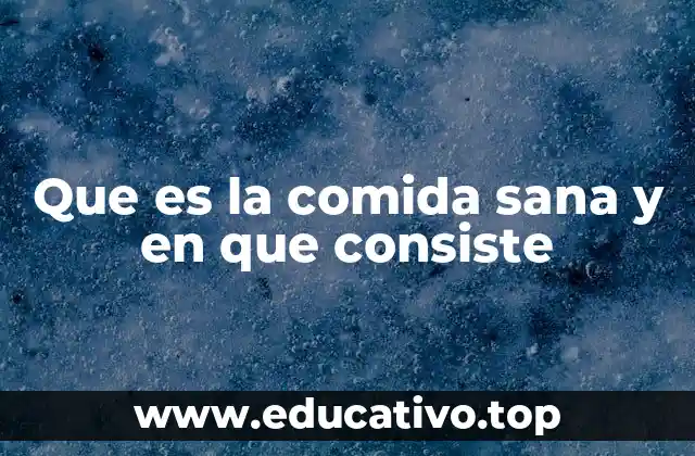 Que es la comida sana y en que consiste