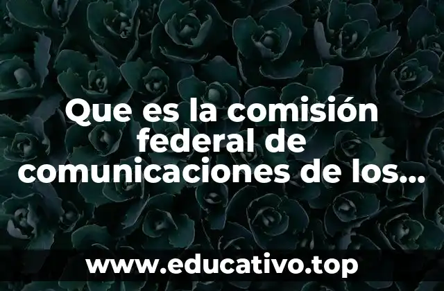 Que es la comisión federal de comunicaciones de los eeuu