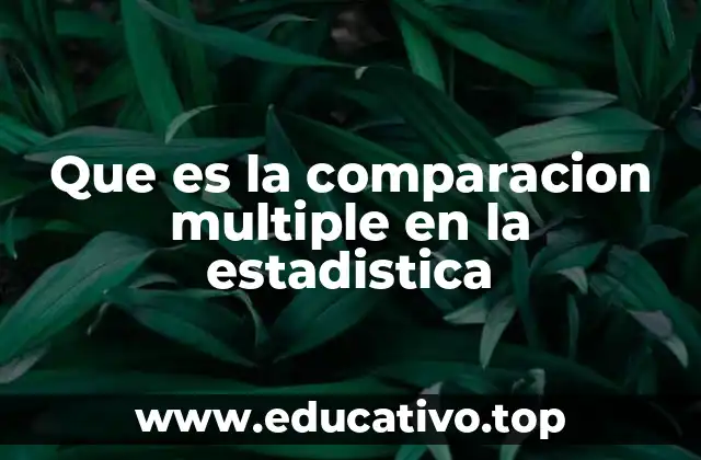 Que es la comparacion multiple en la estadistica