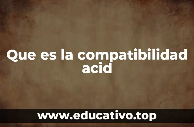 Que es la compatibilidad acid