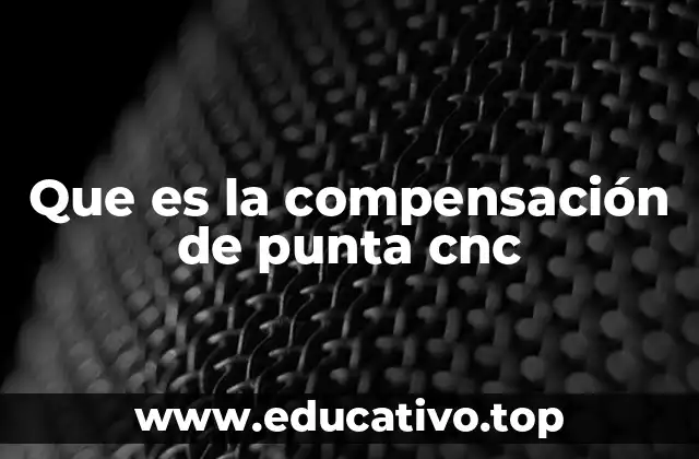 Que es la compensación de punta cnc