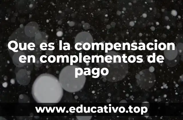 Que es la compensacion en complementos de pago