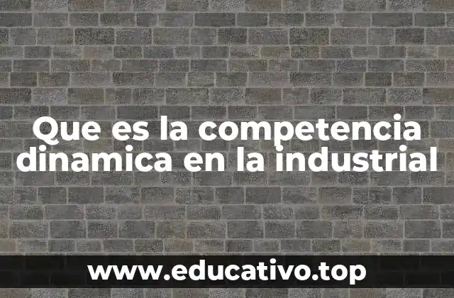 Cómo la competencia dinámica define el éxito empresarial