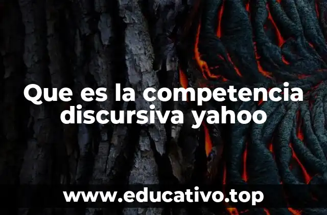 Que es la competencia discursiva yahoo