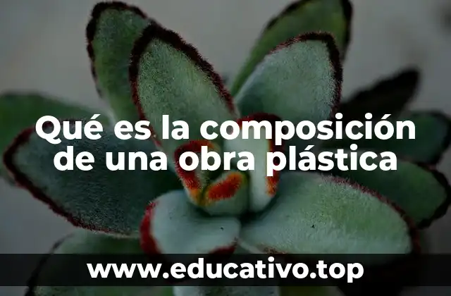 Qué es la composición de una obra plástica