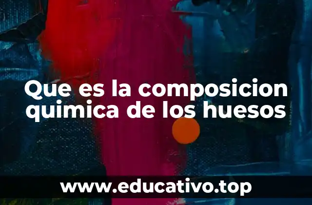 Que es la composicion quimica de los huesos