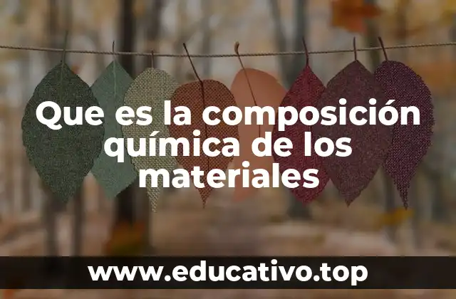 Que es la composición química de los materiales