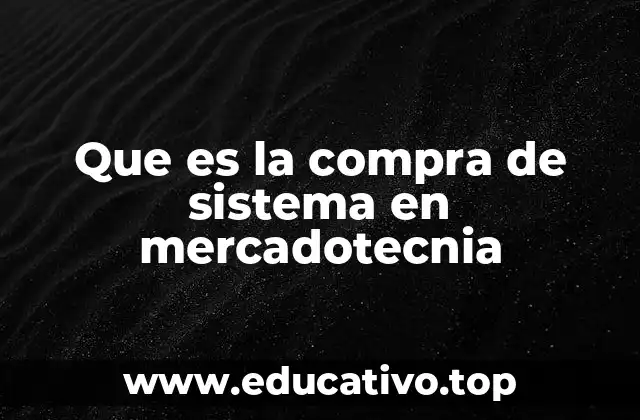 Que es la compra de sistema en mercadotecnia