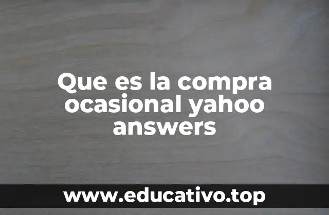 Que es la compra ocasional yahoo answers