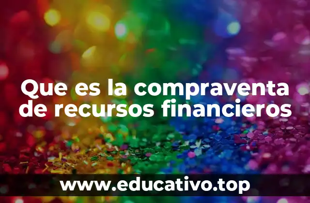 Que es la compraventa de recursos financieros