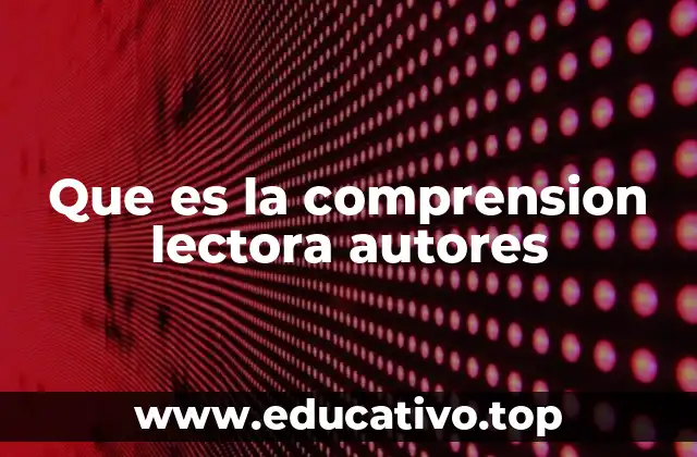 Que es la comprension lectora autores