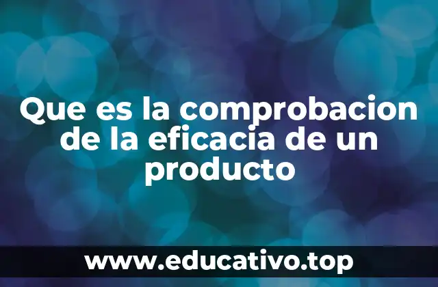 Que es la comprobacion de la eficacia de un producto