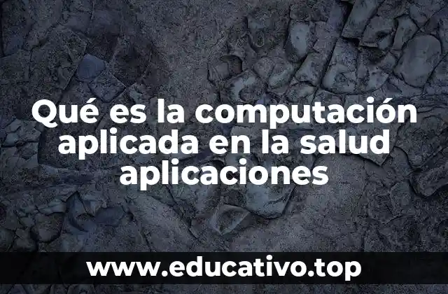 Qué es la computación aplicada en la salud aplicaciones