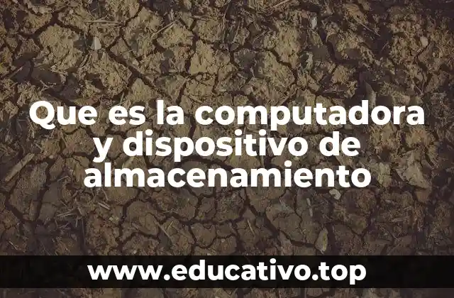 Que es la computadora y dispositivo de almacenamiento