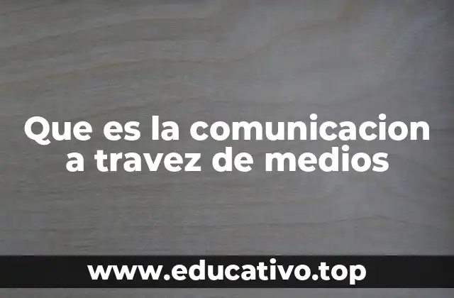 Que es la comunicacion a travez de medios