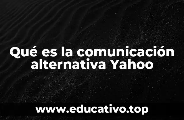 Qué es la comunicación alternativa Yahoo
