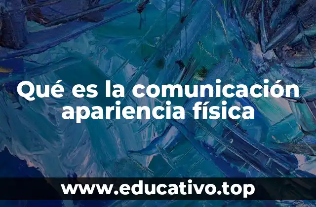 Qué es la comunicación apariencia física