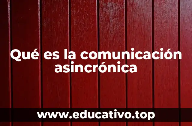 Qué es la comunicación asincrónica